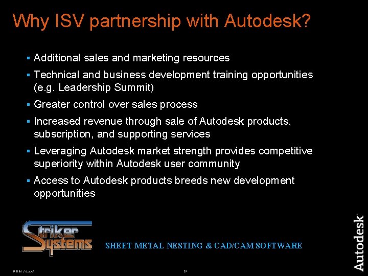 Why ISV partnership with Autodesk? § Additional sales and marketing resources § Technical and