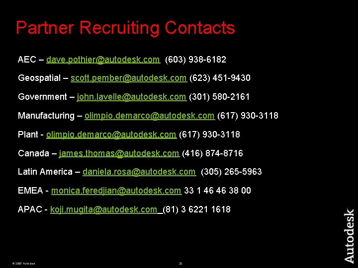Partner Recruiting Contacts AEC – dave. pothier@autodesk. com (603) 938 -6182 Geospatial – scott.