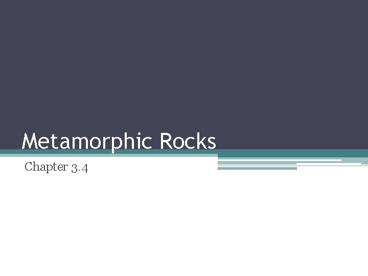 Metamorphic Rocks Chapter 3. 4 