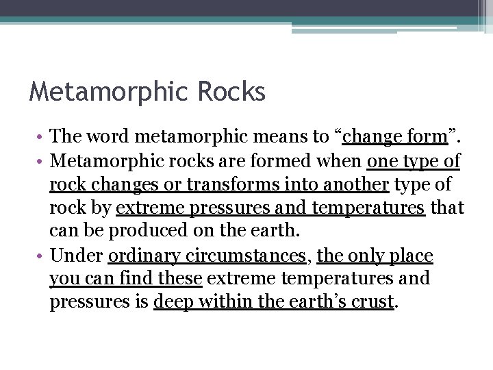 Metamorphic Rocks • The word metamorphic means to “change form”. • Metamorphic rocks are