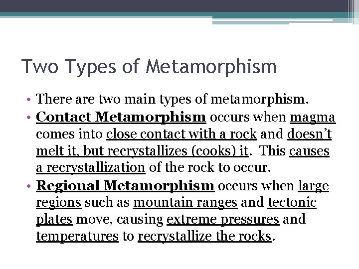 Two Types of Metamorphism • There are two main types of metamorphism. • Contact