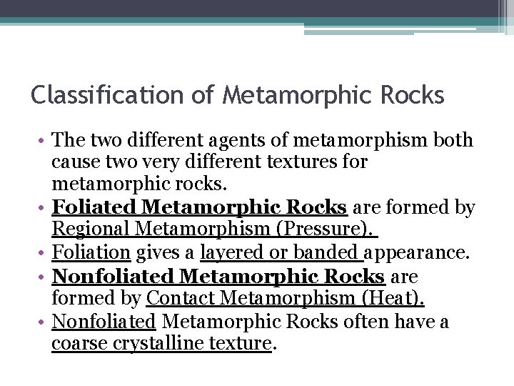 Classification of Metamorphic Rocks • The two different agents of metamorphism both cause two