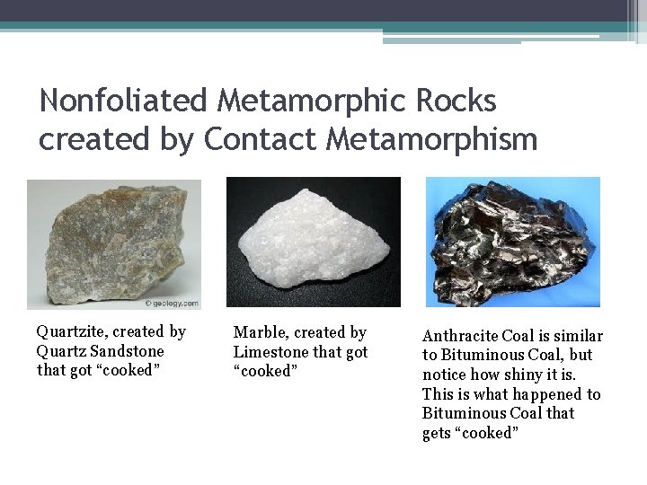 Nonfoliated Metamorphic Rocks created by Contact Metamorphism Quartzite, created by Quartz Sandstone that got