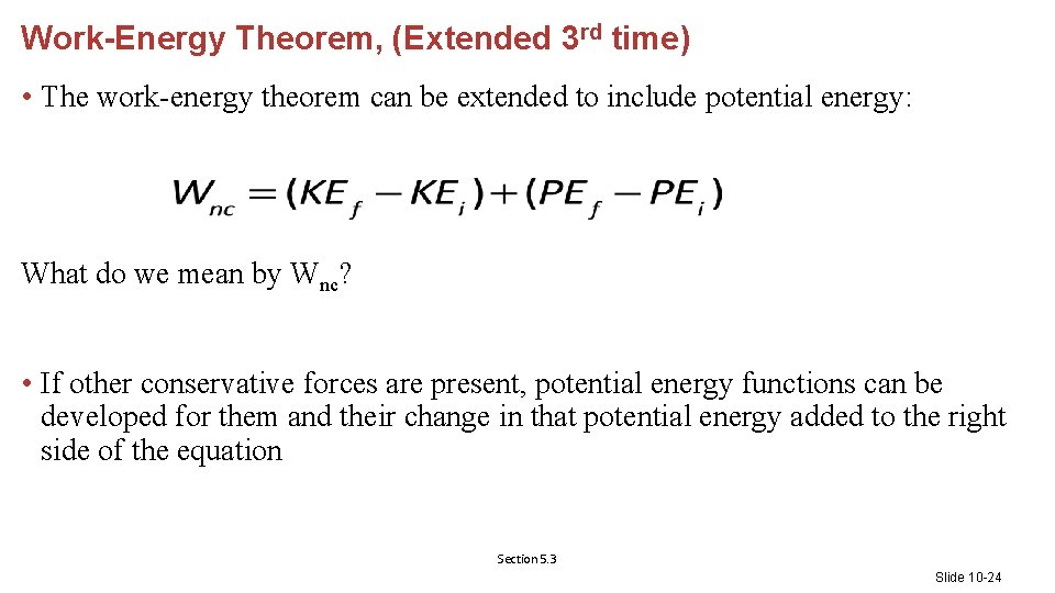 Work-Energy Theorem, (Extended 3 rd time) • The work-energy theorem can be extended to