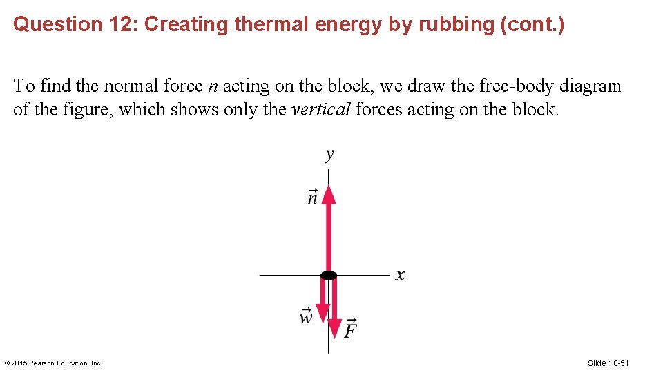 Question 12: Creating thermal energy by rubbing (cont. ) To find the normal force