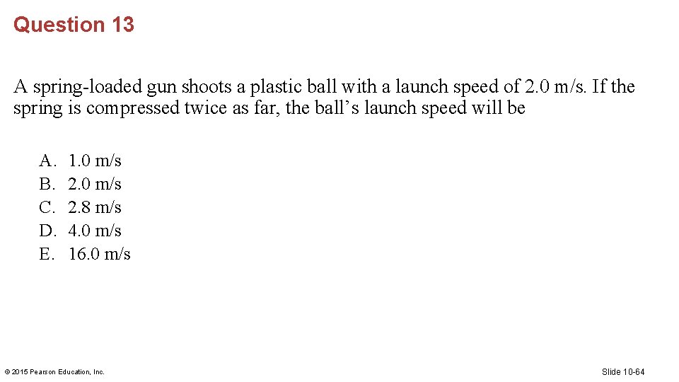 Question 13 A spring-loaded gun shoots a plastic ball with a launch speed of
