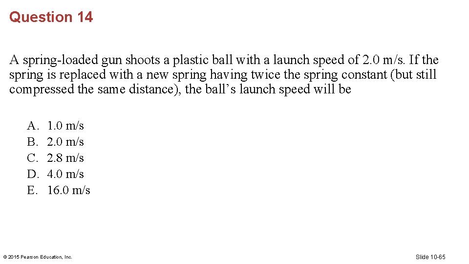 Question 14 A spring-loaded gun shoots a plastic ball with a launch speed of