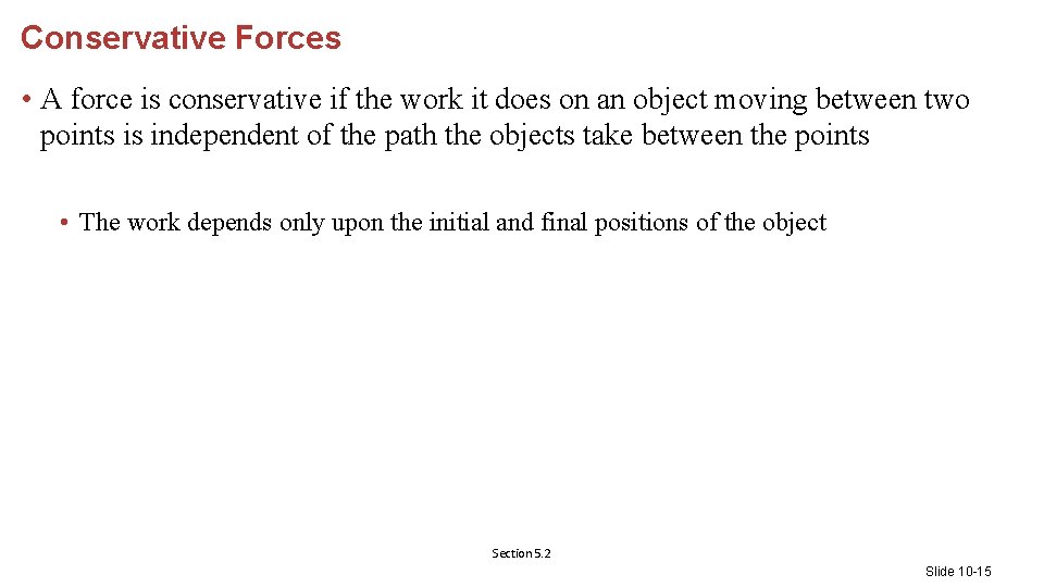 Conservative Forces • A force is conservative if the work it does on an