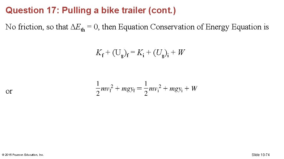 Question 17: Pulling a bike trailer (cont. ) No friction, so that ΔEth =