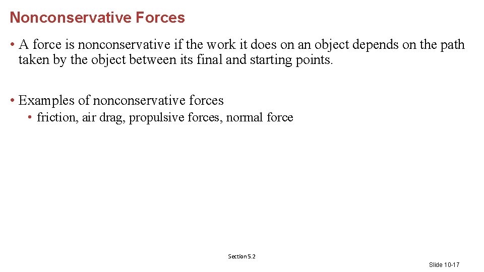 Nonconservative Forces • A force is nonconservative if the work it does on an