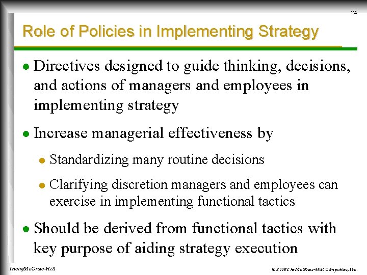 24 Role of Policies in Implementing Strategy l Directives designed to guide thinking, decisions,