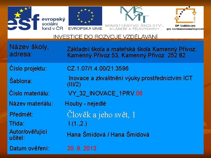 Název školy, adresa: Základní škola a mateřská škola Kamenný Přívoz, Kamenný Přívoz 53, Kamenný