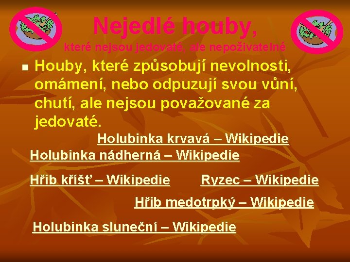 Nejedlé houby, které nejsou jedovaté, ale nepoživatelné n Houby, které způsobují nevolnosti, omámení, nebo