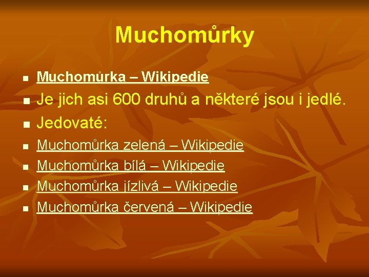 Muchomůrky n n n n Muchomůrka – Wikipedie Je jich asi 600 druhů a