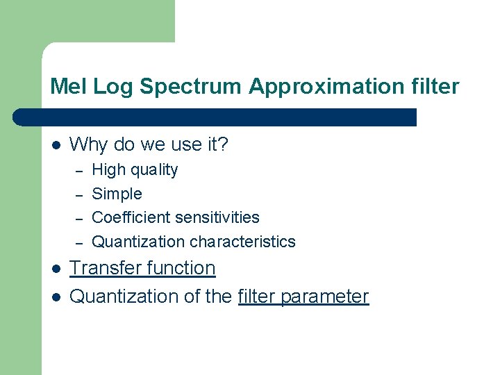Mel Log Spectrum Approximation filter l Why do we use it? – – l