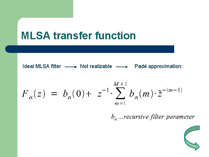 MLSA transfer function Ideal MLSA filter Not realizable Padé approximation: 