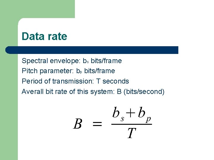Data rate Spectral envelope: bs bits/frame Pitch parameter: bp bits/frame Period of transmission: T