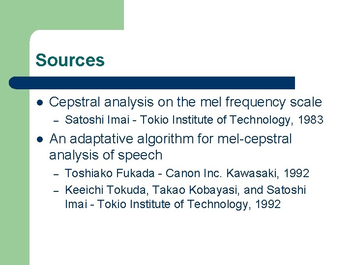 Sources l Cepstral analysis on the mel frequency scale – l Satoshi Imai -