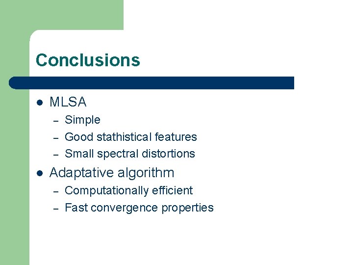 Conclusions l MLSA – – – l Simple Good stathistical features Small spectral distortions