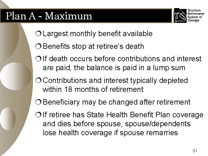 Plan A - Maximum ¦ Largest monthly benefit available ¦ Benefits stop at retiree’s