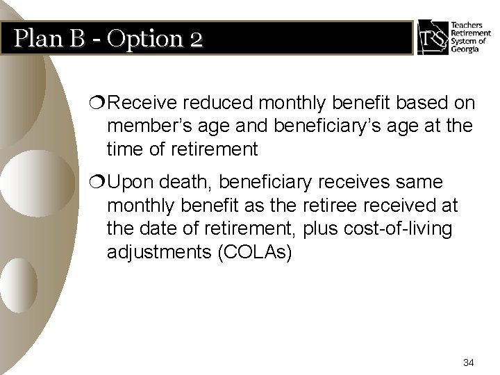 Plan B - Option 2 ¦Receive reduced monthly benefit based on member’s age and