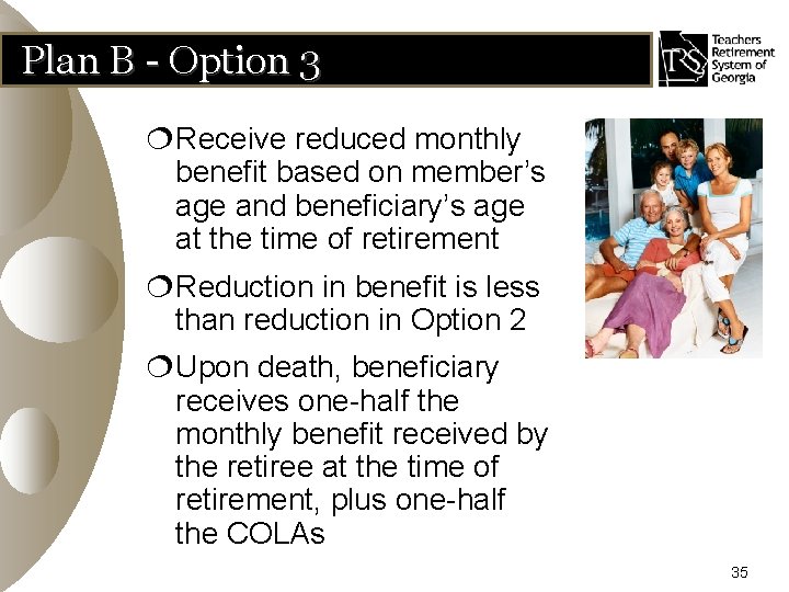 Plan B - Option 3 ¦Receive reduced monthly benefit based on member’s age and