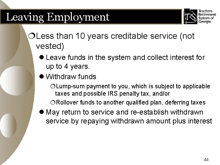 Leaving Employment ¦Less than 10 years creditable service (not vested) l Leave funds in