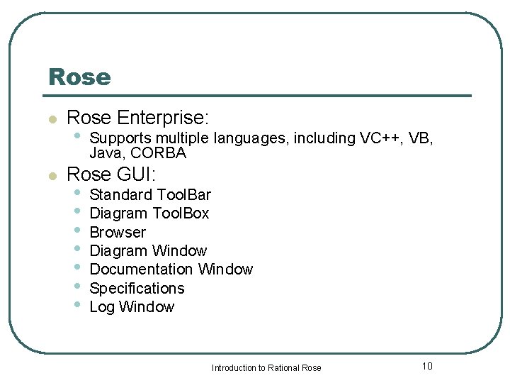 Rose l l Rose Enterprise: • Supports multiple languages, including VC++, VB, Java, CORBA