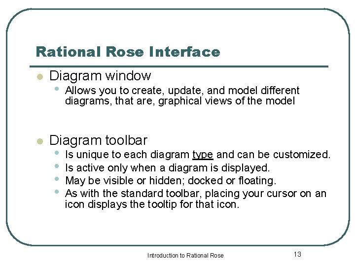 Rational Rose Interface l l Diagram window • Allows you to create, update, and