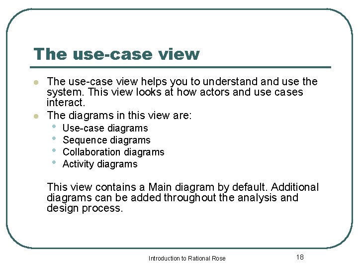 The use-case view l l The use-case view helps you to understand use the