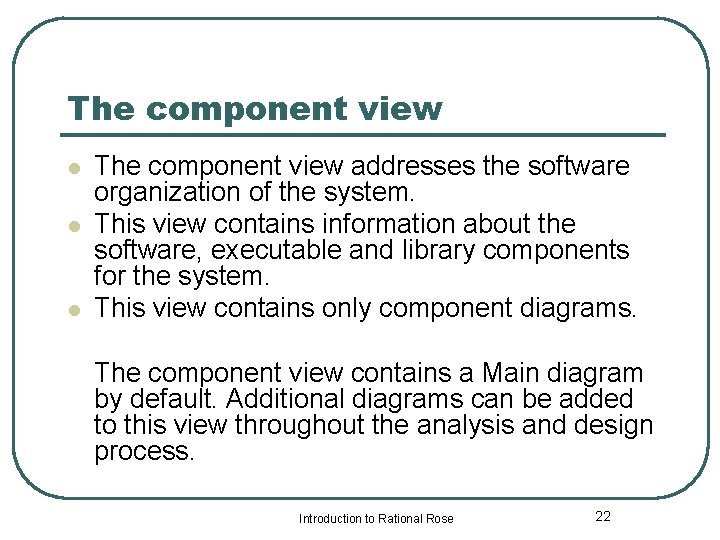 The component view l l l The component view addresses the software organization of