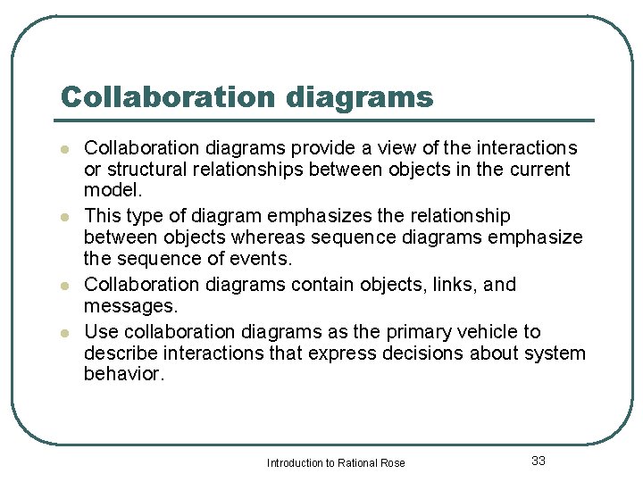 Collaboration diagrams l l Collaboration diagrams provide a view of the interactions or structural