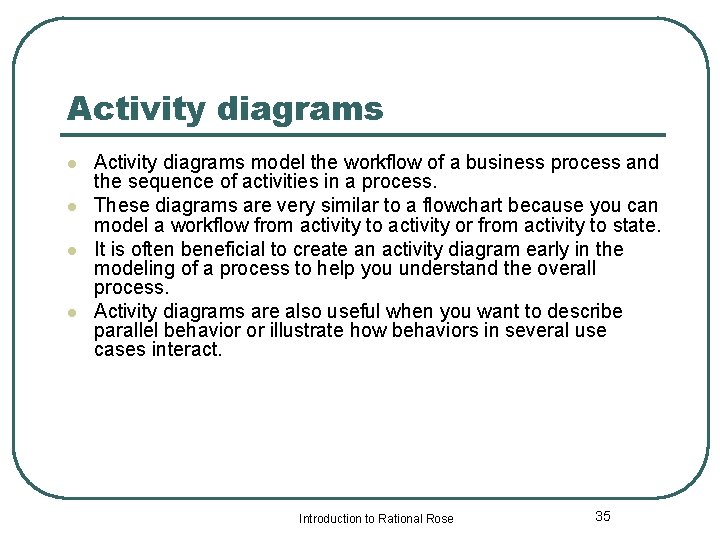 Activity diagrams l l Activity diagrams model the workflow of a business process and