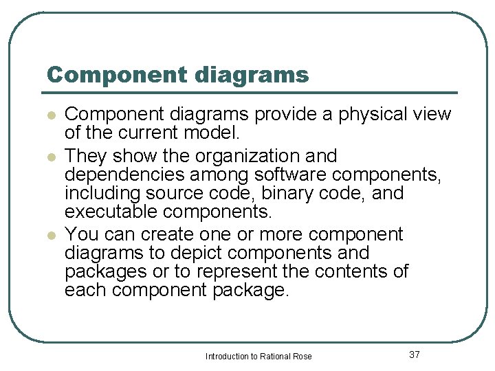Component diagrams l l l Component diagrams provide a physical view of the current