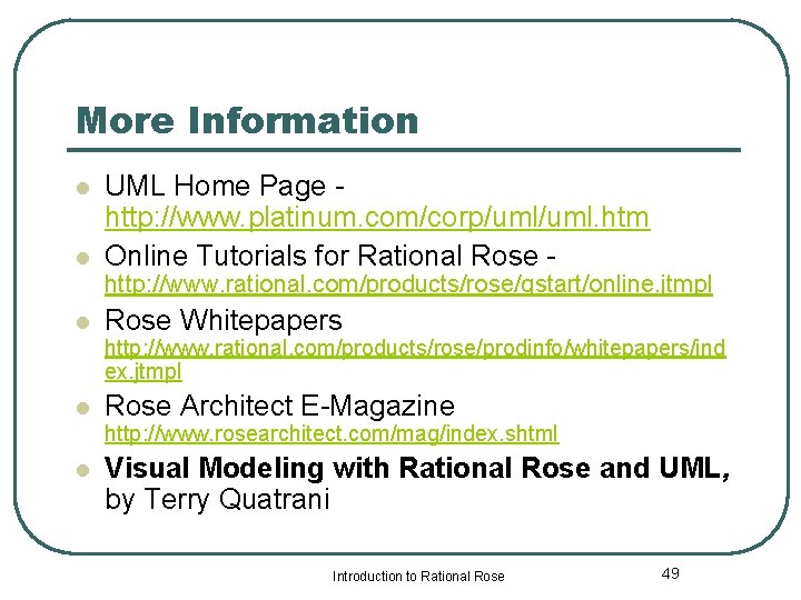 More Information l l UML Home Page http: //www. platinum. com/corp/uml. htm Online Tutorials