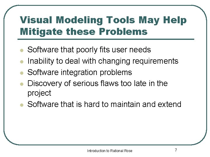 Visual Modeling Tools May Help Mitigate these Problems l l l Software that poorly