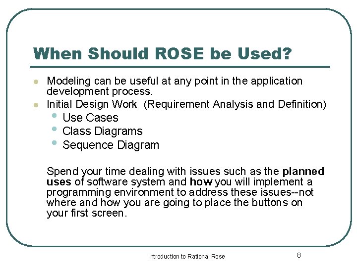 When Should ROSE be Used? l l Modeling can be useful at any point