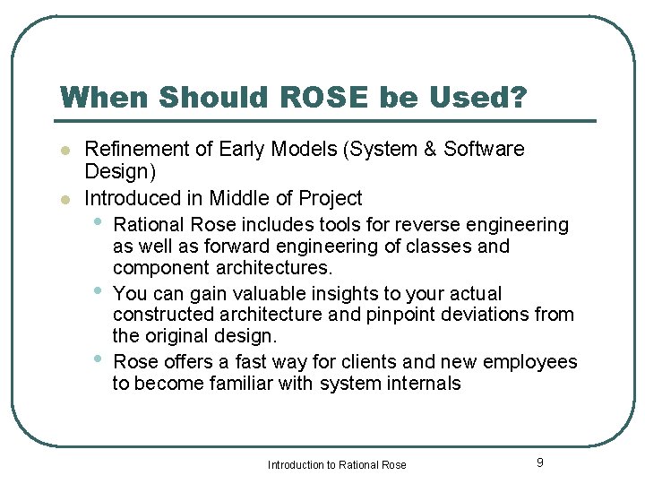 When Should ROSE be Used? l l Refinement of Early Models (System & Software