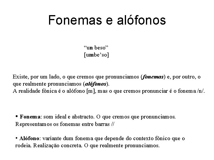 Fonemas e alófonos “un beso” [umbe’so] Existe, por um lado, o que cremos que