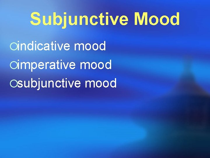 Subjunctive Mood ¡indicative mood ¡imperative mood ¡subjunctive mood 