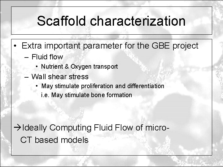 Scaffold characterization • Extra important parameter for the GBE project – Fluid flow •