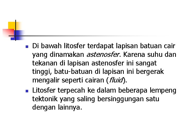 n n Di bawah litosfer terdapat lapisan batuan cair yang dinamakan astenosfer. Karena suhu n n Di bawah litosfer terdapat lapisan batuan cair yang dinamakan astenosfer. Karena suhu