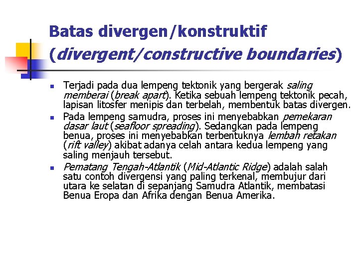 Batas divergen/konstruktif (divergent/constructive boundaries) n n n Terjadi pada dua lempeng tektonik yang bergerak Batas divergen/konstruktif (divergent/constructive boundaries) n n n Terjadi pada dua lempeng tektonik yang bergerak