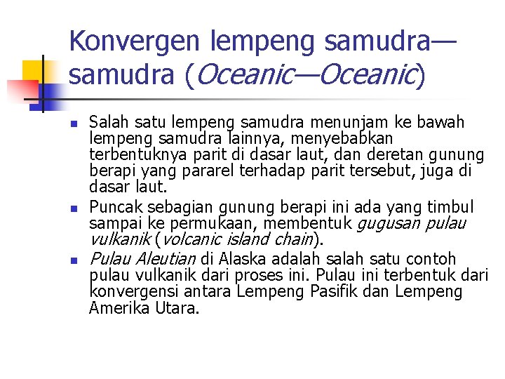Konvergen lempeng samudra— samudra (Oceanic—Oceanic) n n n Salah satu lempeng samudra menunjam ke Konvergen lempeng samudra— samudra (Oceanic—Oceanic) n n n Salah satu lempeng samudra menunjam ke