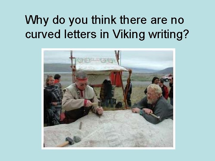 Why do you think there are no curved letters in Viking writing? 