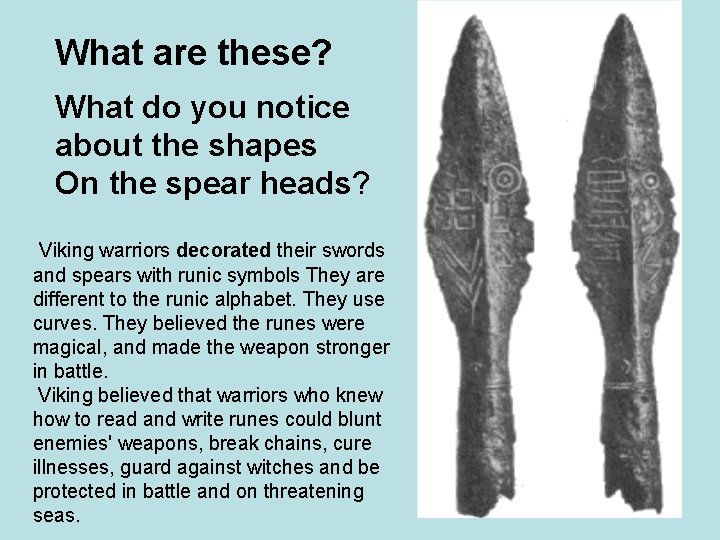 What are these? What do you notice about the shapes On the spear heads?