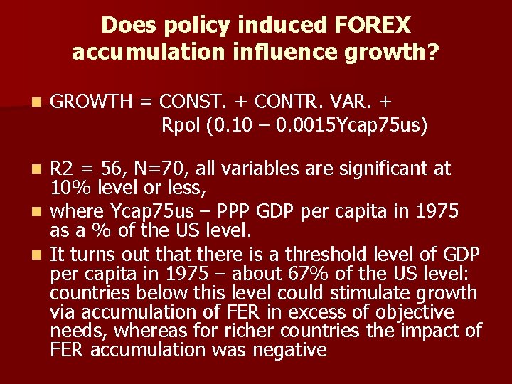 Does policy induced FOREX accumulation influence growth? n GROWTH = CONST. + CONTR. VAR.
