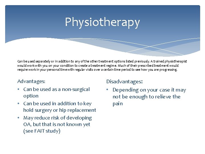 Physiotherapy Can be used separately or in addition to any of the other treatment