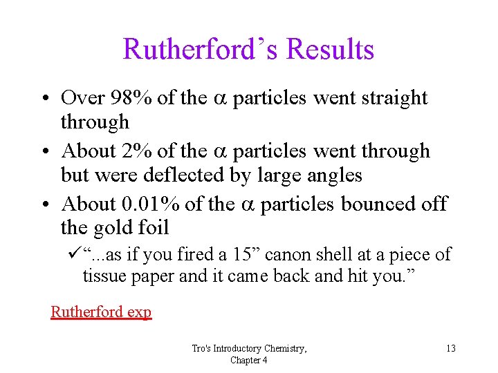 Rutherford’s Results • Over 98% of the a particles went straight through • About