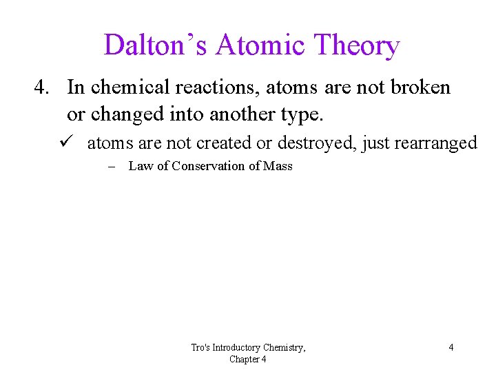 Dalton’s Atomic Theory 4. In chemical reactions, atoms are not broken or changed into
